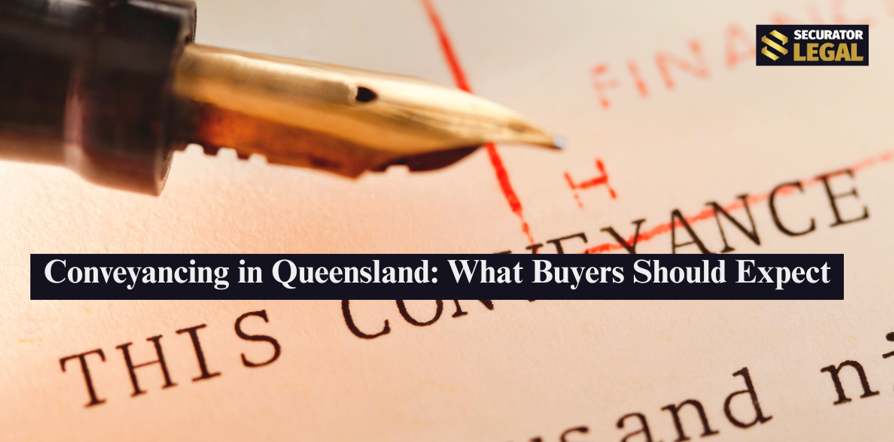 Conveyancing in Queensland: What Buyers Should Expect